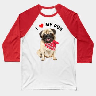 I Love My Pug Cute Pug with Red Scarf Illustration Art Baseball T-Shirt